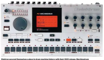  ?? ?? Elektron secured themselves a place in drum machine history with their 2001 release, Machinedru­m