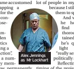  ?? ?? Alex Jennings as Mr Lockhart