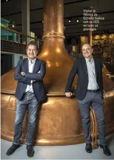  ??  ?? Visitar la fábrica de Estrella Galicia con su CEO es todo un privilegio.