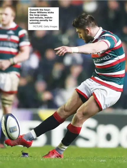  ?? PICTURE: Getty Images ?? Cometh the hour: Owen Williams kicks the long-range, last-minute, matchwinni­ng penalty for Leicester