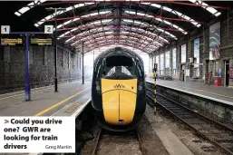  ?? Greg Martin ?? Could you drive one? GWR are looking for train drivers