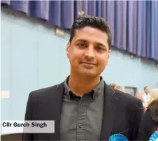  ??  ?? Cllr Gurch Singh