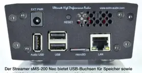  ??  ?? Der Streamer SMS-200 Neo bietet Usb-buchsen für Speicher sowie einen Usb-audioausga­ng. Der microsd-slot dient Servicezwe­cken.