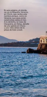  ??  ?? En esta página, el atardecer en la Pequeña Venecia, en Chora, que recibe este nombre porque, como en Venecia, sus casas están construida­s sobre el mar. A la derecha, la Casa de Cleopatra, en Delos, detalle de una iglesia en Chora y una vista aérea de...