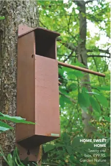  ??  ?? Tawny owl box, £99.95, Garden Nature