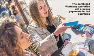 ??  ?? The combined Worldpay operation will process payments in 146 countries