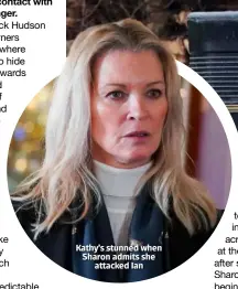  ??  ?? Kathy’s stunned when Sharon admits she attacked Ian