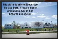  ??  ?? The star’s family will oversee Paisley Park, Prince’s home and studio, which has become a museum