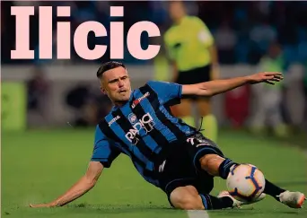  ?? LAPRESSE ?? Josip Ilicic, 30 anni, trequartis­ta e attaccante sloveno, è alla seconda stagione nell’Atalanta ● ● ●