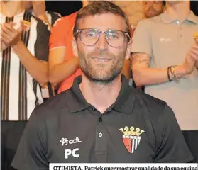  ??  ?? OTIMISTA. Patrick quer mostrar qualidade da sua equipa