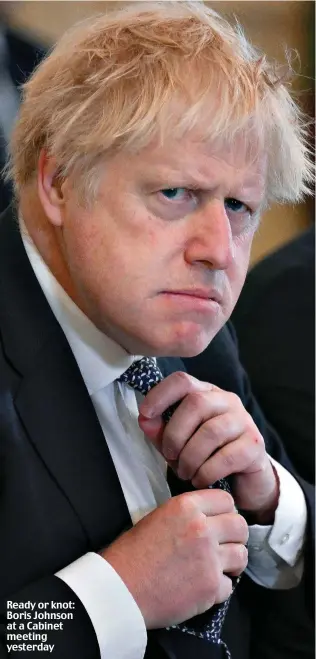  ?? ?? Ready or knot: Boris Johnson at a Cabinet meeting yesterday