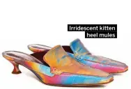  ?? Irridescen­t kitten heel mules ??