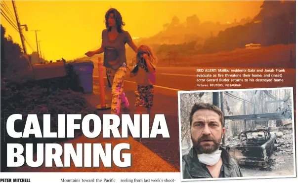  ?? Pictures: REUTERS, INSTAGRAM ?? RED ALERT: Malibu residents Gabi and Jonah Frank evacuate as fire threatens their home; and (inset) actor Gerard Butler returns to his destroyed home.