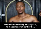  ?? ?? Mam Rebecca is using Khaya (inset) to make money at her brothel.