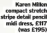  ?? ?? Karen Millen compact stretch stripe detail pencil midi dress, £117 (was £195)