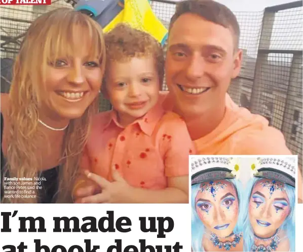  ??  ?? Family values Nicola, with son James and fiance Peter, said she wanted to find a work/life balance Stunning One of Nicola’s amazing makeup creations