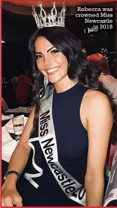  ??  ?? Rebecca was crowned Miss Newcastle in 2018