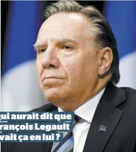  ??  ?? Qui aurait dit que François Legault avait ça en lui ?