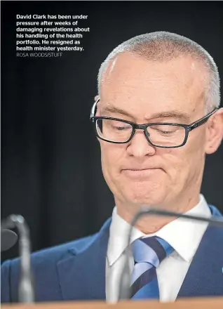  ?? ROSA WOODS/STUFF ?? David Clark has been under pressure after weeks of damaging revelation­s about his handling of the health portfolio. He resigned as health minister yesterday.