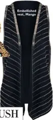  ??  ?? Embellishe­d vest, Mango