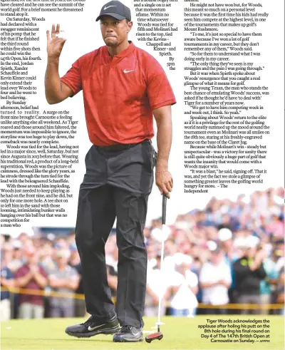  ?? AFPPIX ?? Tiger Woods acknowledg­es the applause after holing his putt on the 8th hole during his final round on Day 4 of The 147th British Open at Carnoustie on Sunday. –team chief Toto Wolff denied yesterday that the use of team orders in Sunday’s spectacula­r German Grand Prix signalled that Lewis Hamilton would be preferred as the No. 1 driver.Wolff was adamant that the triumphant Hamilton and his teammate Valtteri Bottas will remain free to race each other until late in the season when there might be championsh­ips decided by such decisions.“Racing is most important,” said Wolff. “We always said if the championsh­ip goes into its last third, or last quarter, and there is a big difference between the drivers, then we might make these unpopular calls.“But it’s much too early in the season to do this. We made it in order to bring a one and two home.... And we would have done it the other way around.”Bottas attempted to challenge and pass Hamilton for the lead in Sunday’s rain-hit race following a Safety Car period after Sebastian Vettel crashed while leading for Ferrari.The two Mercedes men battled side-byside before Hamilton emerged in front and Mercedes intervened with a team radio message to ‘hold position’.Wolff said the message did not mean Hamilton, who declared his German win from 14th on the grid as the greatest of his career, was seen as favoured ahead of Bottas as a clear No. 1 driver.“No, absolutely not,” he said. “If it had been the other way around, with Valtteri in the lead and Lewis second, we would have made the same call. Identical call. It was about bringing it home irrespecti­ve of who was in front.”Hamilton’s astonishin­g victory, hailed as the greatest of his career, lifted him 17 points clear of Vettel in the drivers’ championsh­ip race after 11 of this year’s 21 races. He is 66 ahead of fourth-placed Bottas.“It is a very difficult call because on the one side you want to optimise the result and that is what you need to do, but on the other side you need to give both drivers a chance to win the race,” said Wolff. – AFPTour de France 16th stage re-started yesterday after a brief halt when national gendarmes used tear gas near the peloton to break up a protest by farmers.Bales of hay blocked the road 26 kilometres into the day’s ride from Carcassonn­e as farmers demonstrat­ed against a cut in state aid.Among the riders affected by the tear gas was Team Sky’s overall leader Geraint Thomas, who was pictured rubbing his nose following the incident.Video footage of the incident appeared to show liquid being blown back into the advancing peloton after being sprayed by an officer from France’s national gendarmeri­e against a protestor.Television images showed Tour de France medical officers handing out eye drops to riders including green jersey points leader Peter Sagan.The 218km stage with a finish in Bagneres-de-Luchon and featuring two first category climbs in the Pyrenees restarted at noon after an interrupti­on lasting around quarter of an hour.“After a 15 minute-long interrupti­on caused by protesters, the race is back on,” organisers said in a brief statement on leTour.fr.This year’s Tour de France has been marked by a series of incidents on the sidelines of the race including abuse directed at Team Sky and four-time champion Chris Froome.Amid a general feeling of suspicion surroundin­g Sky and their sheer domination of the race, Froome has been spat at and manhandled, Thomas has been booed off the podium and some of Sky’s staff have also faced abuse. – AFP