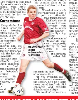  ??  ?? STEADY-EDDIE: Robbie Neilson in his Hearts days made the most of modest ability.
“If you averaged his marks out over the course of the season, he’d be a solid seven out of ten,” said FLP columnist and ex-Celtic defender Adam Virgo.
“He wouldn’t score...