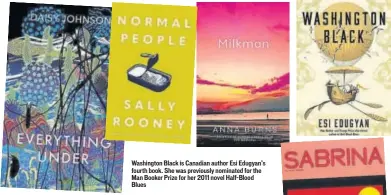  ??  ?? Washington Black is Canadian author Esi Edugyan’s fourth book. She was previously nominated for the Man Booker Prize for her 2011 novel HalfBlood Blues
