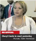  ?? PICTURE: TERRY HAYWOOD ?? NO APPEAL
Cheryl Cwele in court yesterday