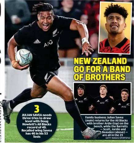  ?? GETTY IMAGES/SPORTSFILE ?? Family business: Julian Savea (main) returns for the All Blacks with brother Ardie (top) on the bench, while the Barretts — Scott, Jordie and Beauden (above) — are all in the 23