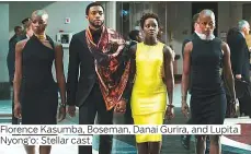  ?? Photos courtesy of Disney ?? Florence Kasumba, Boseman, Danai Gurira, and Lupita Nyong’o: Stellar cast.