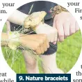  ??  ?? 9. Nature bracelets