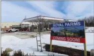  ?? DAN SOKIL — MEDIANEWS GROUP ?? A sign reading “Royal Farms: Coming Soon!” stands in front of the future fast food restaurant and fuel station at the corner of Sumneytown Pike and Church Road in Upper Gwynedd, as seen Feb. 26.