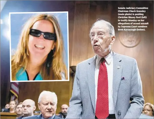  ??  ?? Senate Judiciary Committee Chairman Chuck Grassley (main photo) is pushing Christine Blasey Ford (left) to testify Monday on her allegation­s of sexual assault by Supreme Court nominee Brett Kavanaugh (below).