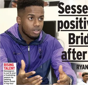  ??  ?? RISING TALENT Sessegnon is out to end a frustratin­g season by helping Spurs finish in top four