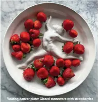  ?? ?? Floating dancer plate: Glazed stoneware with strawberri­es