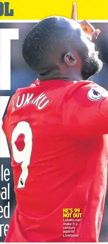  ??  ?? HE’S 99 NOT OUT Lukaku can make it a century against Liverpool