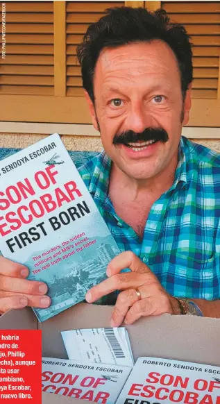  ??  ?? Pablo Escobar habría violado a la madre de su supuesto hijo, Phillip Witcomb (derecha), aunque también le gusta usar su nombre colombiano, Roberto Sendoya Escobar, como firma su nuevo libro.