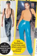  ??  ?? Kim Kardashian West rocks a pair of latex pants with a camel turtleneck
Scan the code to read more about the faux leather trend