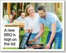  ??  ?? A new BBQ is high on the list