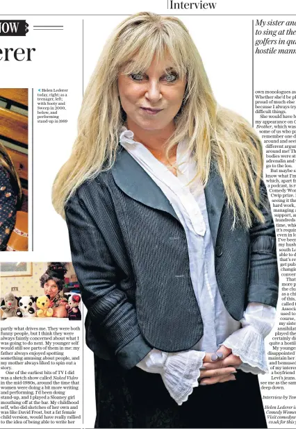  ??  ?? Helen Lederer today, right; as a teenager, left; with Sooty and Sweep in 2000, below, and performing stand-up in 1989