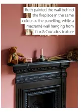  ?? ?? Ruth painted the wall behind the fireplace in the same colour as the panelling, while a macramé wall hanging from Cox & Cox adds texture