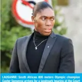  ??  ?? LAUSANNE: South African 800 meters Olympic champion Caster Semenya arrives for a landmark hearing at the Court of Arbitratio­n for Sport (CAS) in Lausanne yesterday. — AFP