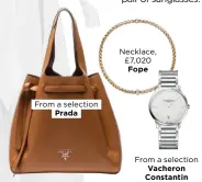  ??  ?? From a selection
Prada
Necklace, £7,020 Fope
From a selection
Vacheron