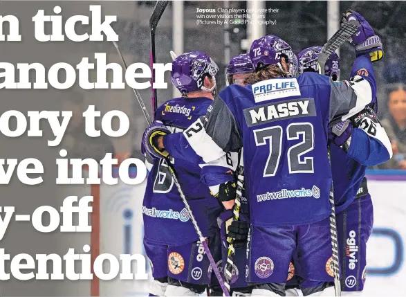  ?? ?? Joyous Clan players celebrate their win over visitors the Fife Flyers (Pictures by Al Goold Photograph­y)