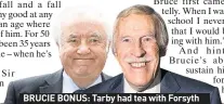  ??  ?? BRUCIE BONUS: Tarby had tea with Forsyth