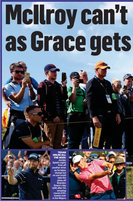  ??  ?? TEXAN HOLDS ALL THE ACES: Jordan Spieth (right) fires off another drive as he takes charge but no one could take the shine off Branden Grace’s day (left) after his amazing round of 62, lowest ever in the Majors