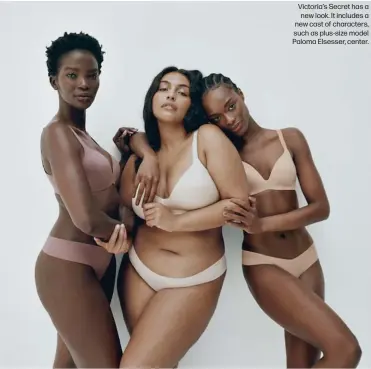  ?? ?? Victoria’s Secret has a new look. It includes a new cast of characters, such as plus-size model Paloma Elsesser, center.