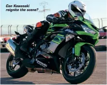  ??  ?? Can Kawasaki reignite the scene?