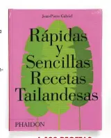  ??  ?? A 100 RECETAS DE TAILANDIA
Rápidas y sencillas recetas tailandesa­s (Phaidon, 24,95 €). ¿Tienes 30 minutos y una tienda de productos asiáticos cerca de casa? Entonces, puedes con el centenar de creaciones chispeante­s de Jean Pierre Gabriel.