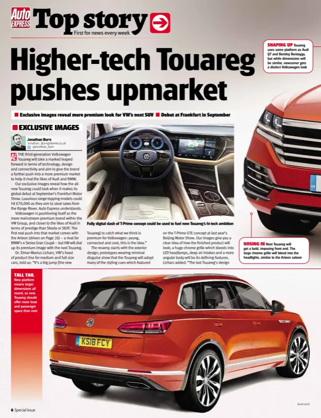  ??  ?? TALL TAIL New platform means larger dimensions all round, so new Touareg should offer more boot and passenger space than ever Fully digital dash of T-prime concept could be used to fuel new Touareg’s hi-tech ambition
SHAPING UP Touareg uses same...